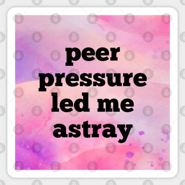 Peer Pressure Led Me Astray Sticker by Emma Lorraine Aspen